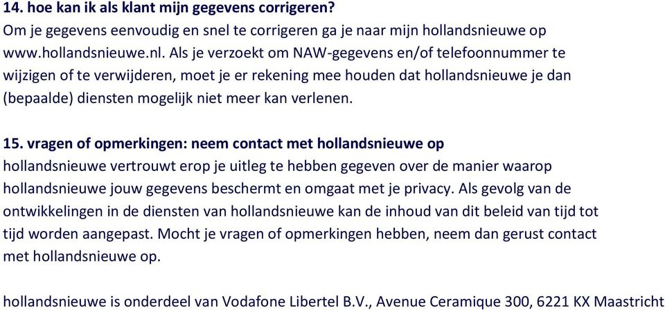 vragen of opmerkingen: neem contact met hollandsnieuwe op hollandsnieuwe vertrouwt erop je uitleg te hebben gegeven over de manier waarop hollandsnieuwe jouw gegevens beschermt en omgaat met je