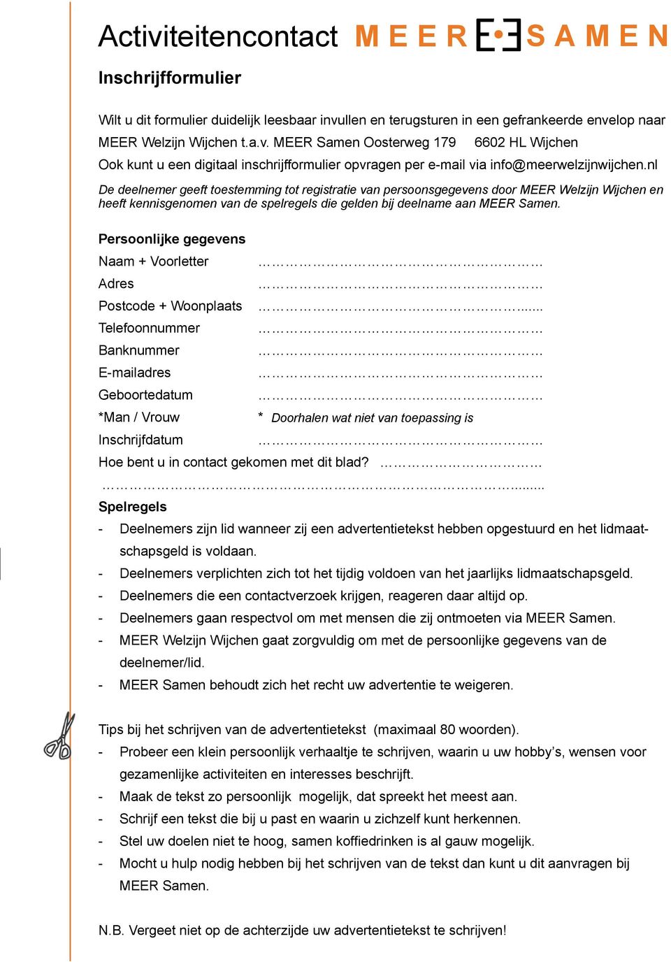 Persoonlijke gegevens Naam + Voorletter Adres Postcode + Woonplaats.