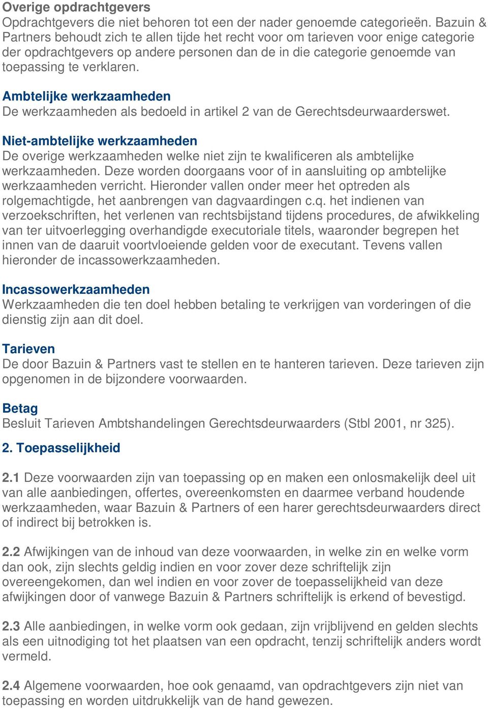 Ambtelijke werkzaamheden De werkzaamheden als bedoeld in artikel 2 van de Gerechtsdeurwaarderswet.