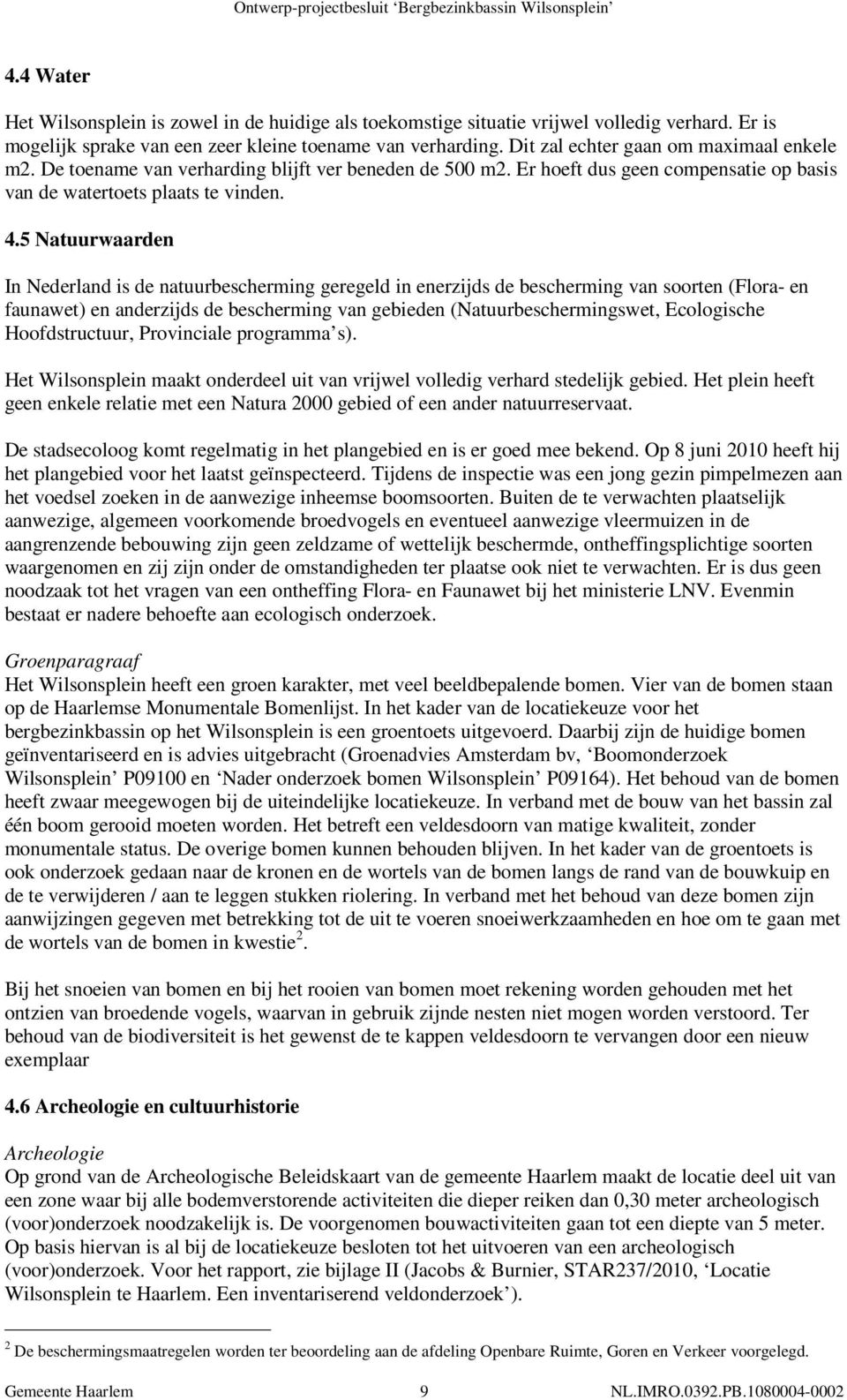 .5 Ntuuwden In Nedelnd is de ntuubescheming geegeld in enezijds de bescheming vn sooten (Flo- en funwet) en ndezijds de bescheming vn gebieden (Ntuubeschemingswet, Ecologische Hoofdstuctuu, Povincile