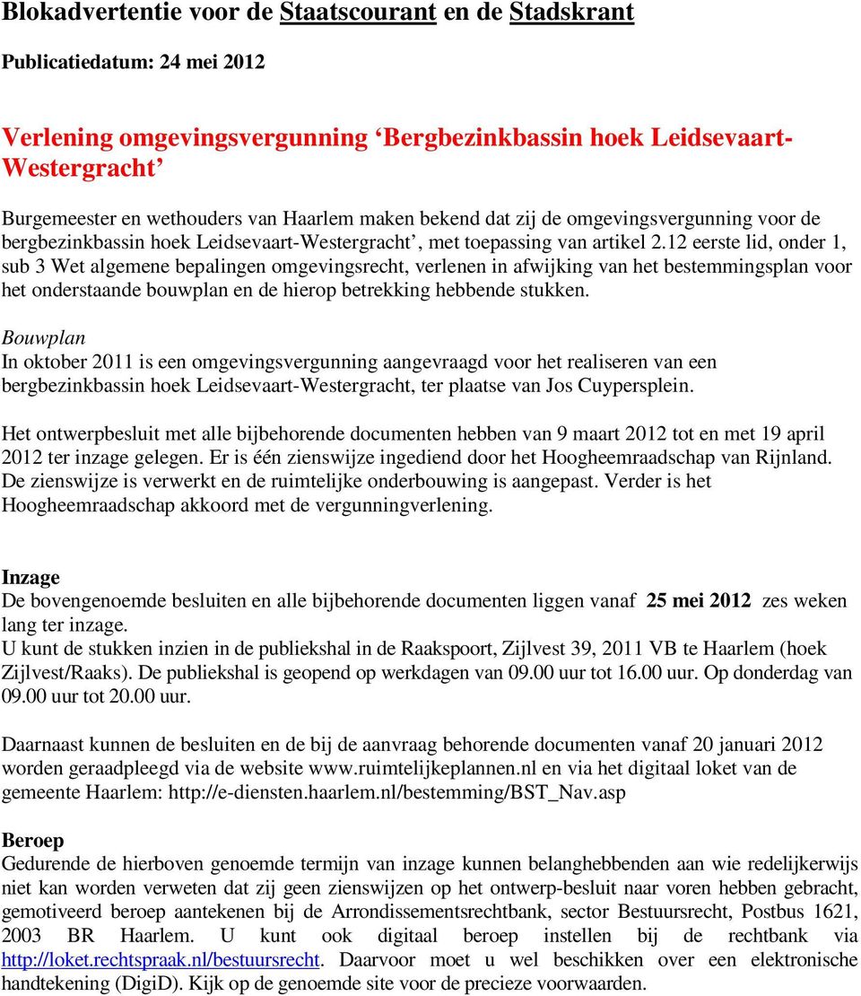 12 eerste lid, onder 1, sub 3 Wet algemene bepalingen omgevingsrecht, verlenen in afwijking van het bestemmingsplan voor het onderstaande bouwplan en de hierop betrekking hebbende stukken.