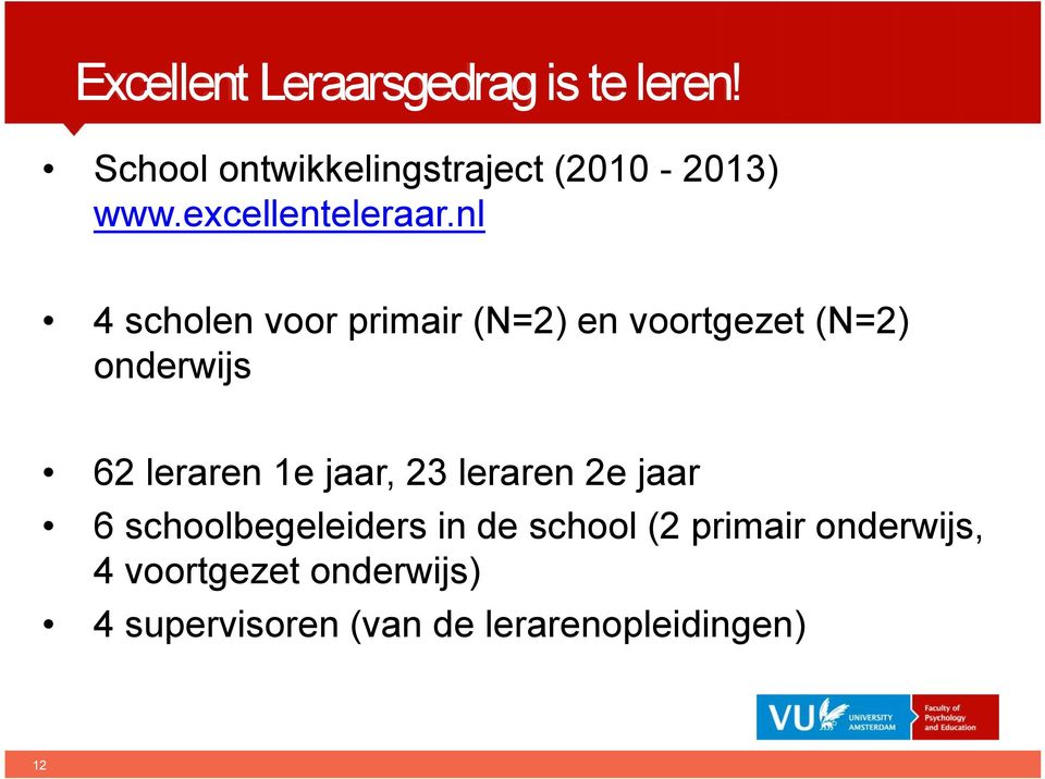 nl 4 scholen voor primair (N=2) en voortgezet (N=2) onderwijs 62 leraren 1e