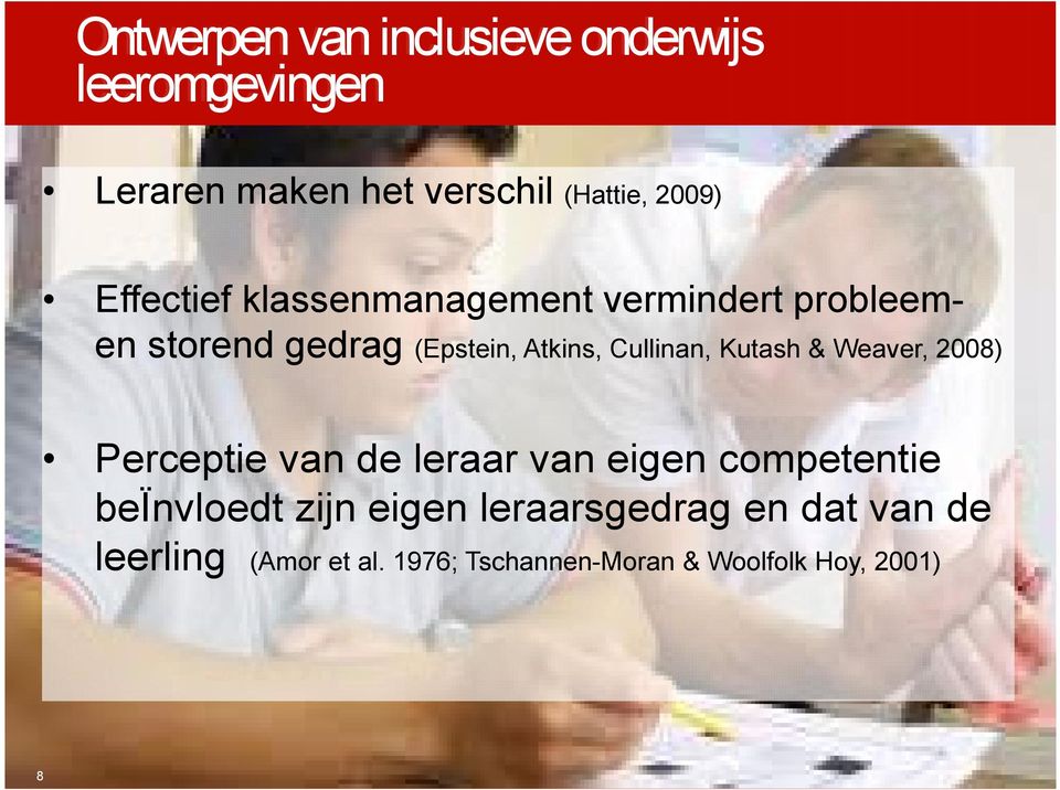 Kutash & Weaver, 2008) Perceptie van de leraar van eigen competentie beïnvloedt zijn eigen