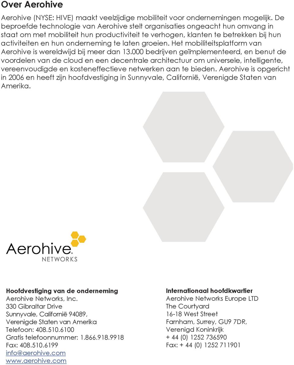 laten groeien. Het mobiliteitsplatform van Aerohive is wereldwijd bij meer dan 13.