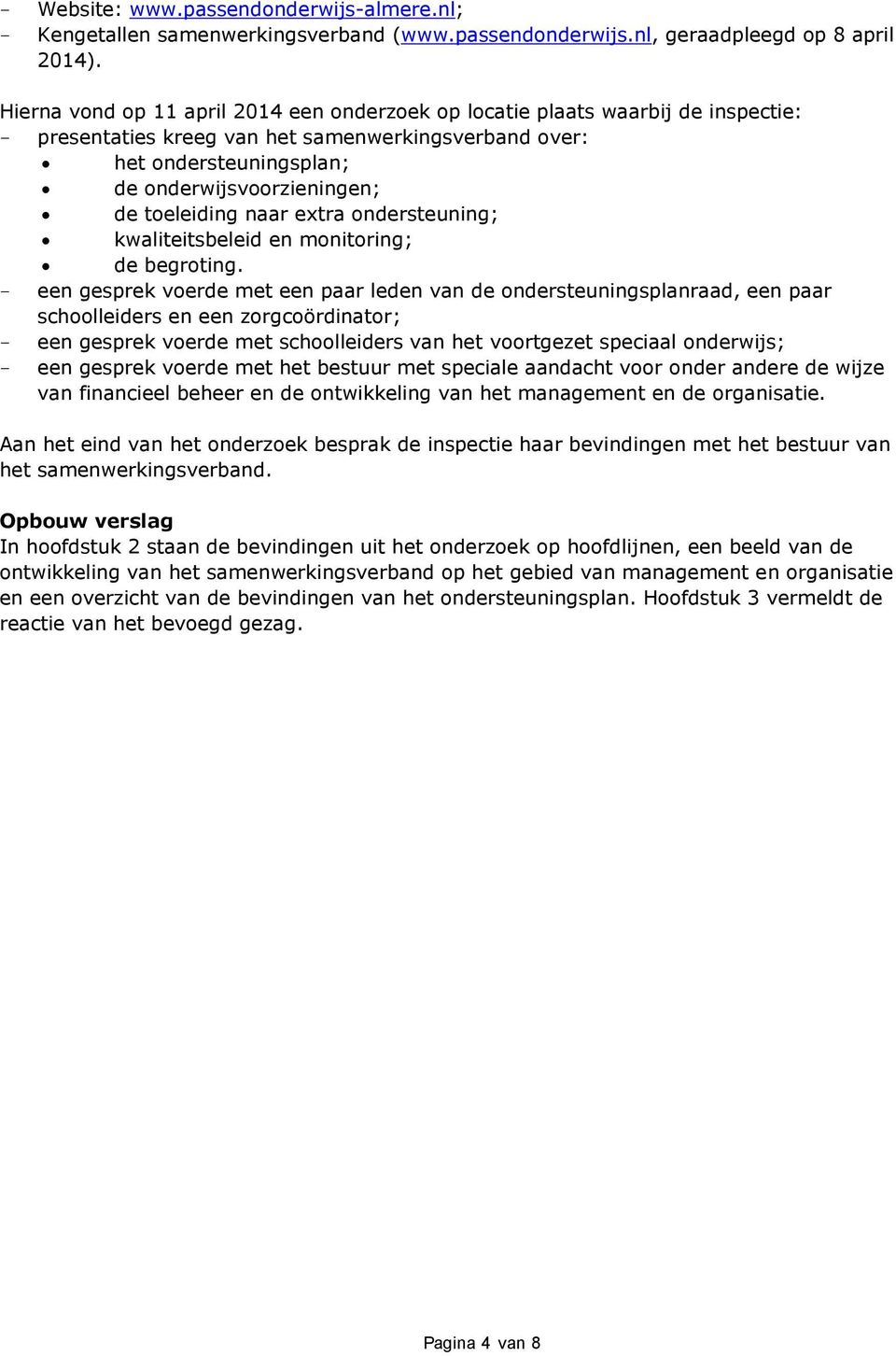 toeleiding naar extra ondersteuning; kwaliteitsbeleid en monitoring; de begroting.