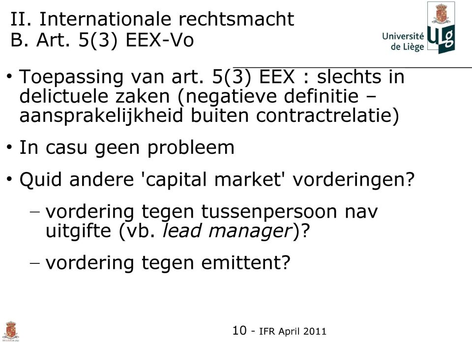 contractrelatie) In casu geen probleem Quid andere 'capital market' vorderingen?