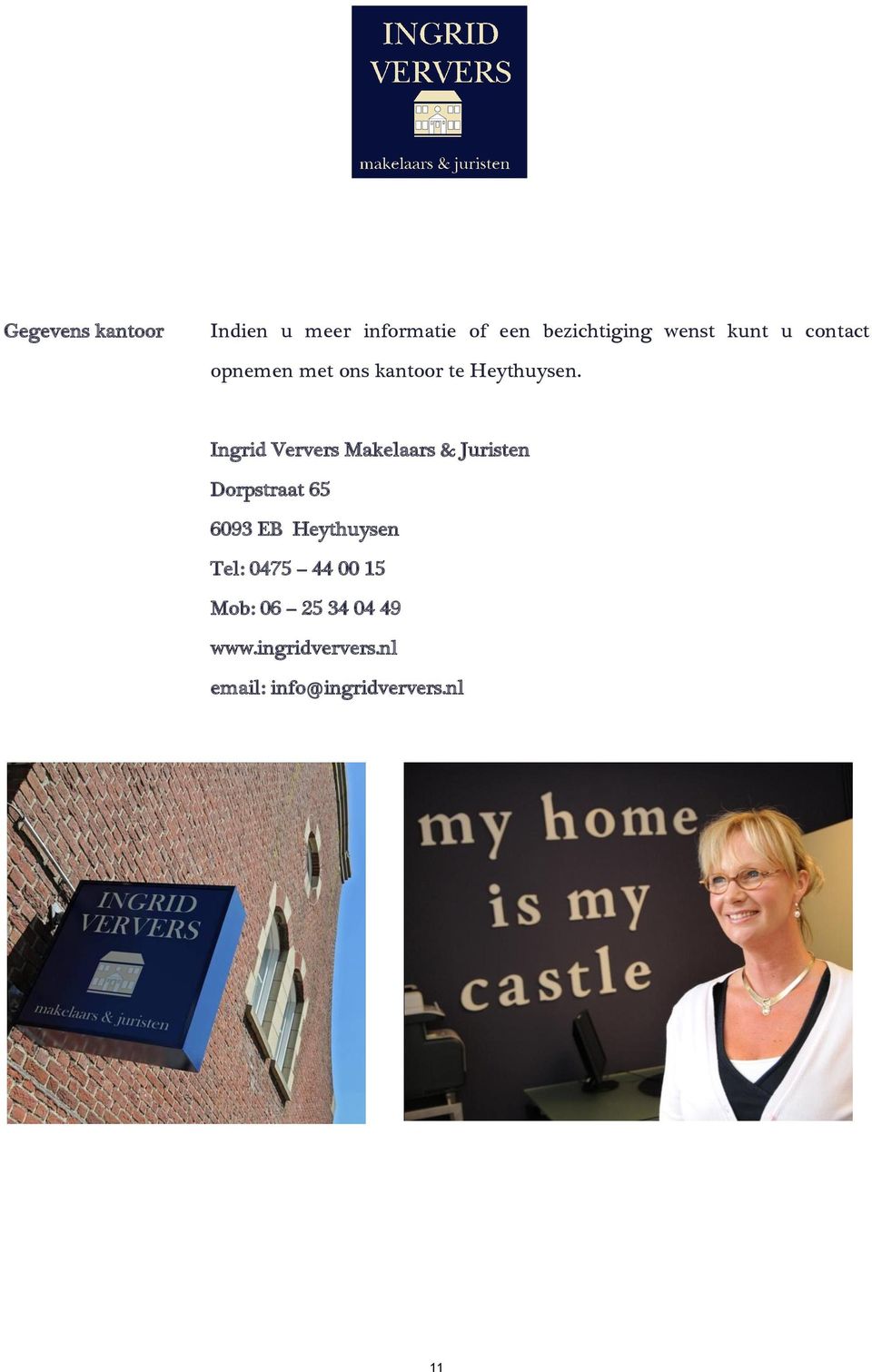 Ingrid Ververs Makelaars & Juristen Dorpstraat 65 6093 EB Heythuysen