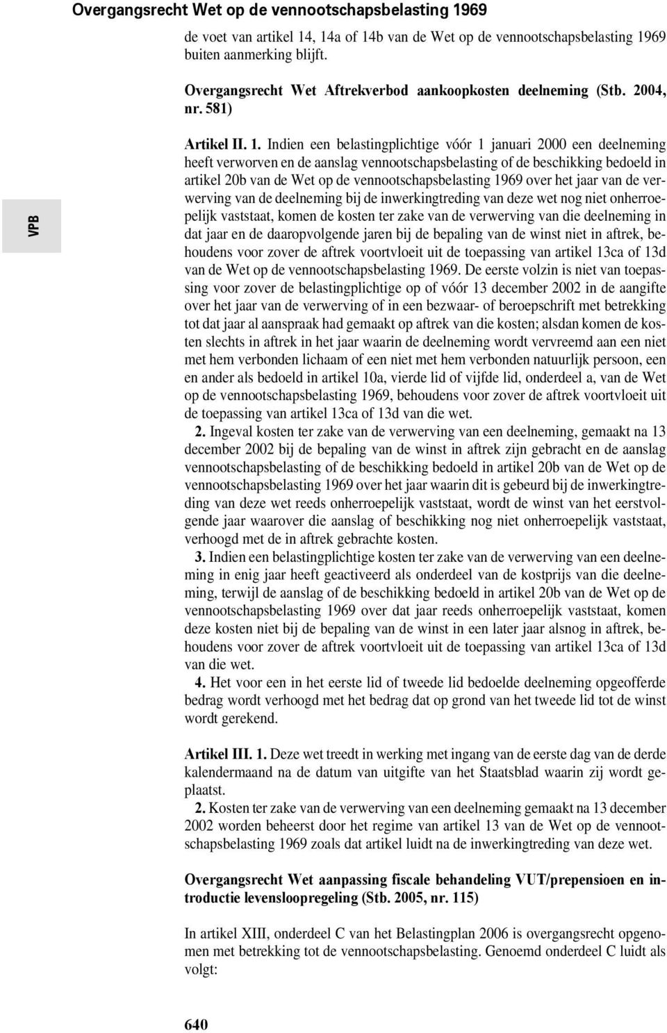 belastingplichtige vóór 1 januari 2000 een deelneming heeft verworven en de aanslag vennootschapsbelasting of de beschikking bedoeld in artikel 20b van de Wet op de vennootschapsbelasting 1969 over