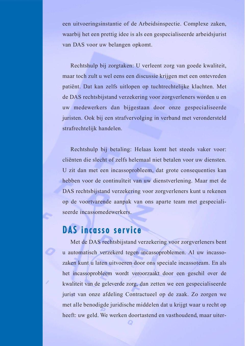 Met de DAS rechtsbijstand verzekering voor zorgverleners worden u en uw medewerkers dan bijgestaan door onze gespecialiseerde juristen.