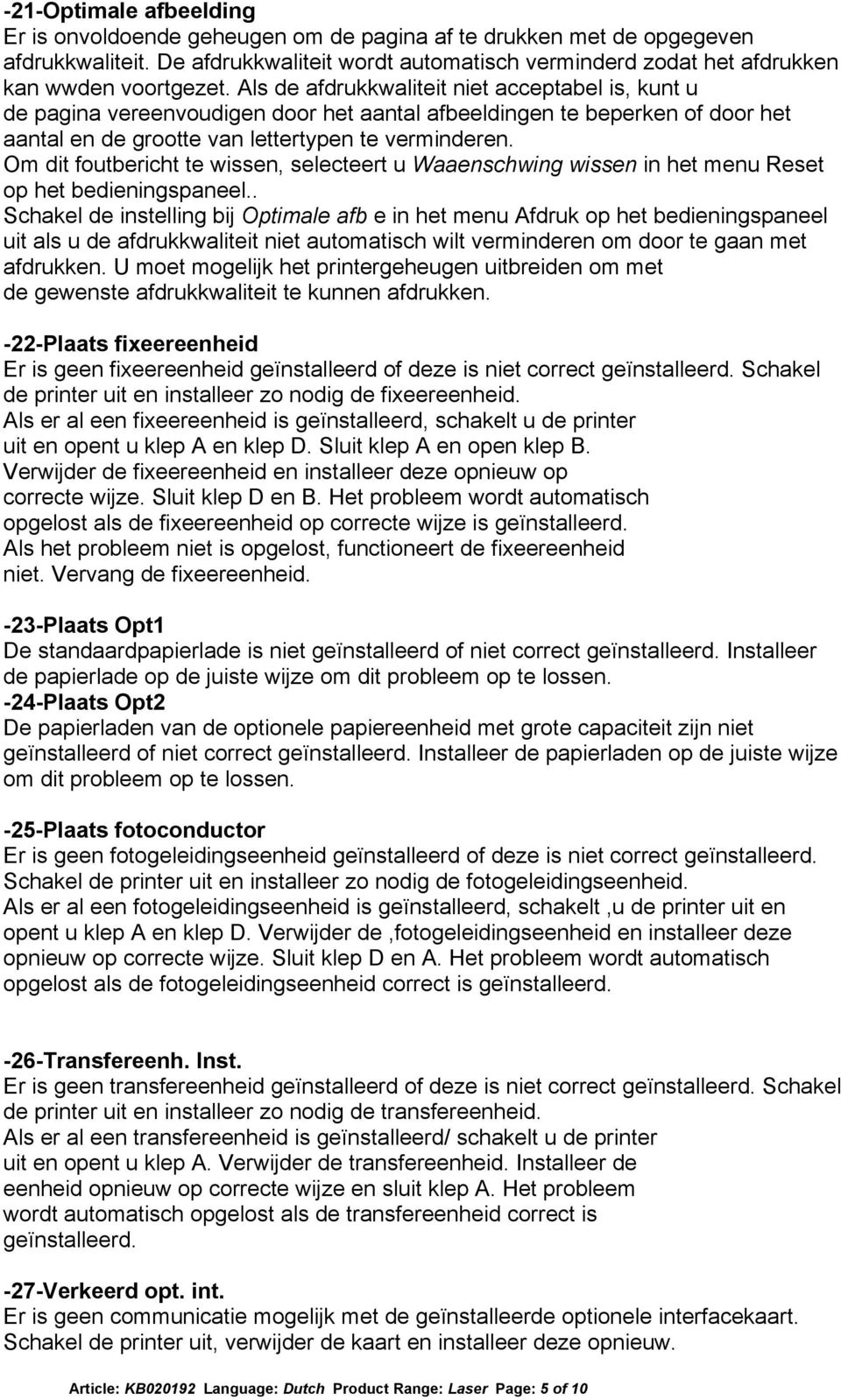 Als de afdrukkwaliteit niet acceptabel is, kunt u de pagina vereenvoudigen door het aantal afbeeldingen te beperken of door het aantal en de grootte van lettertypen te verminderen.