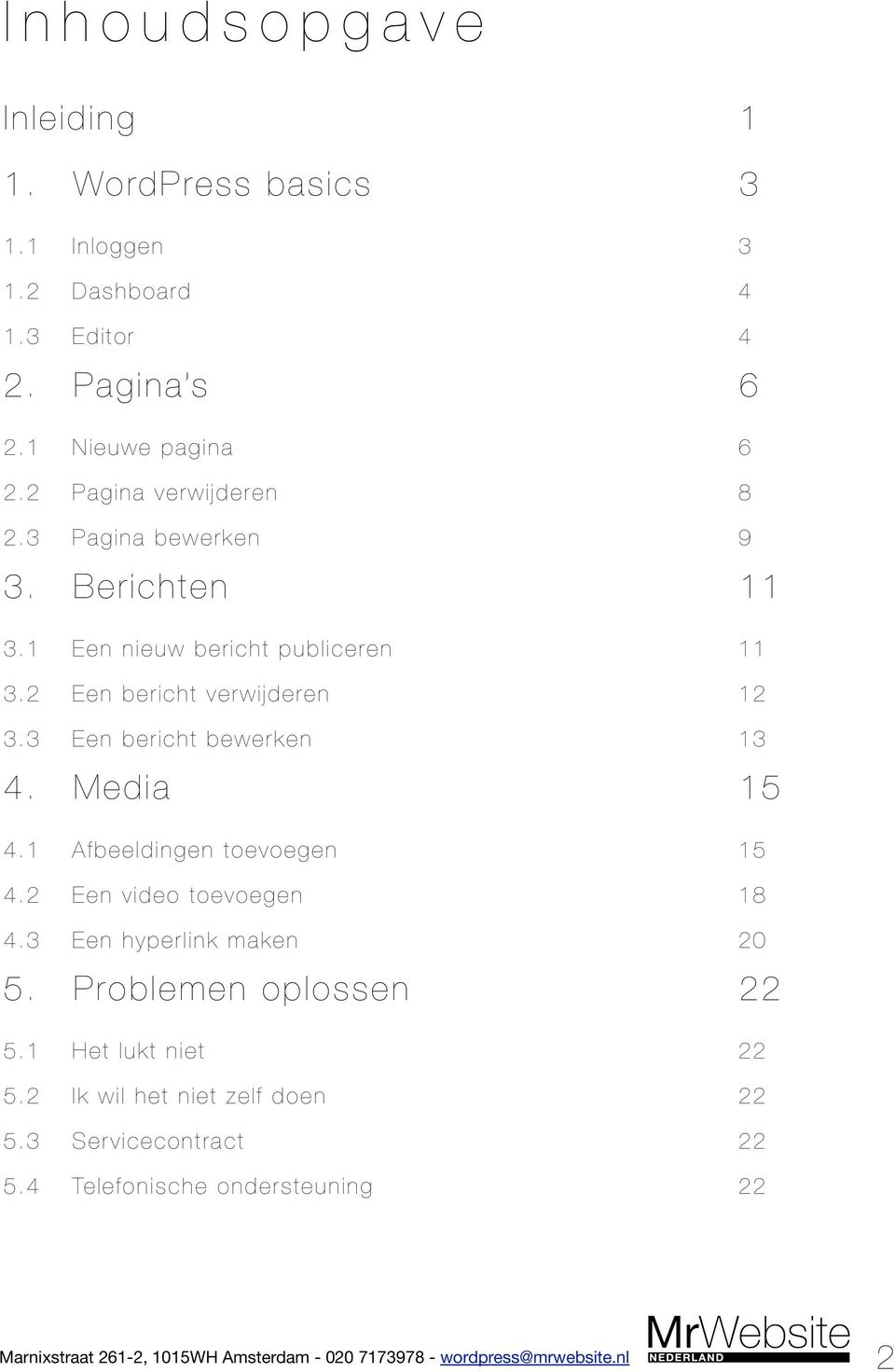 3 Een bericht bewerken 13 4. Media 15 4.1 Afbeeldingen toevoegen 15 4.2 Een video toevoegen 18 4.3 Een hyperlink maken 20 5.