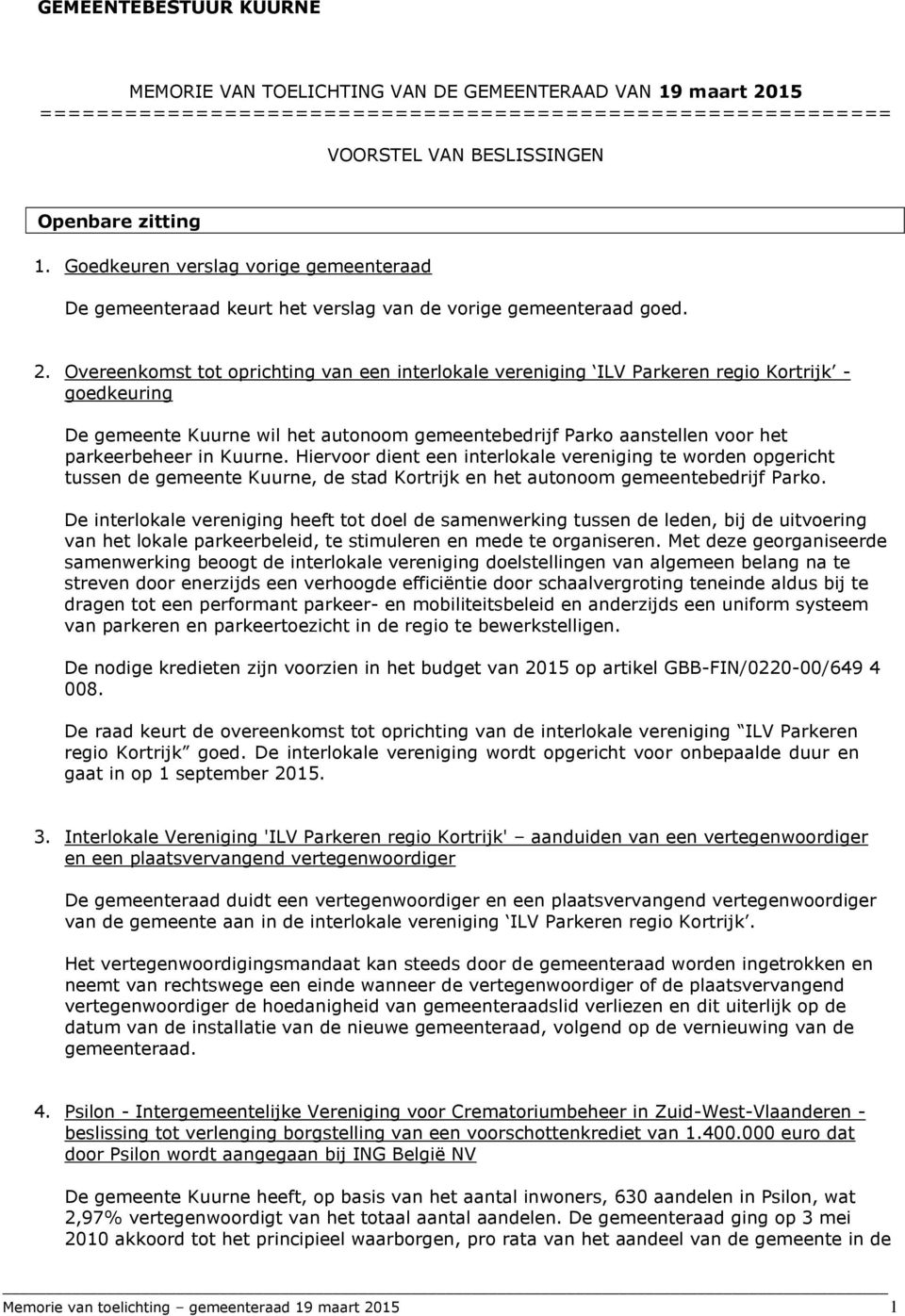 Overeenkomst tot oprichting van een interlokale vereniging ILV Parkeren regio Kortrijk - goedkeuring De gemeente Kuurne wil het autonoom gemeentebedrijf Parko aanstellen voor het parkeerbeheer in