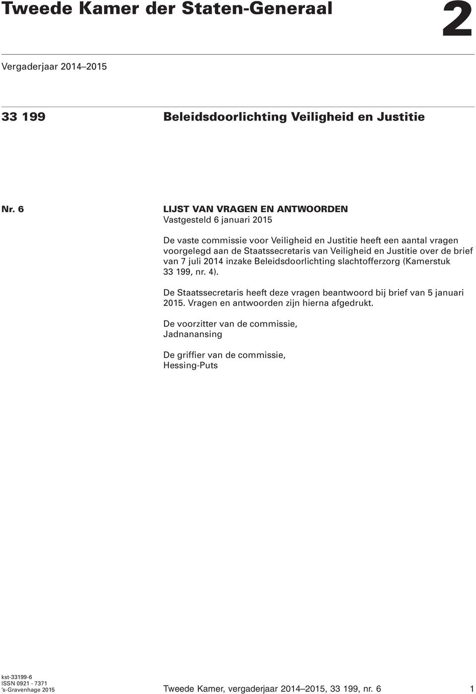 Veiligheid en Justitie over de brief van 7 juli 2014 inzake Beleidsdoorlichting slachtofferzorg (Kamerstuk 33 199, nr. 4).