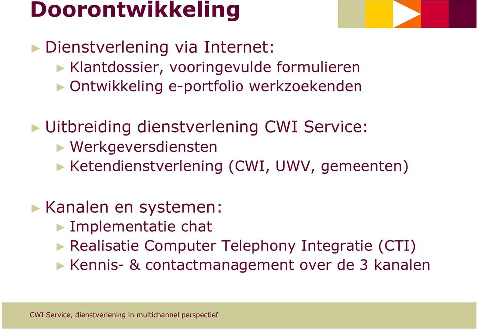 Werkgeversdiensten Ketendienstverlening (CWI, UWV, gemeenten) Kanalen en systemen: