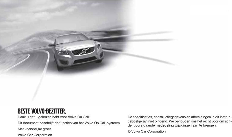Met vriendelijke groet Volvo Car Corporation De specificaties, constructiegegevens en