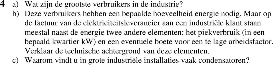 elementen: het piekverbruik (in een bepaald kwartier kw) en een eventuele boete voor een te lage arbeidsfactor.