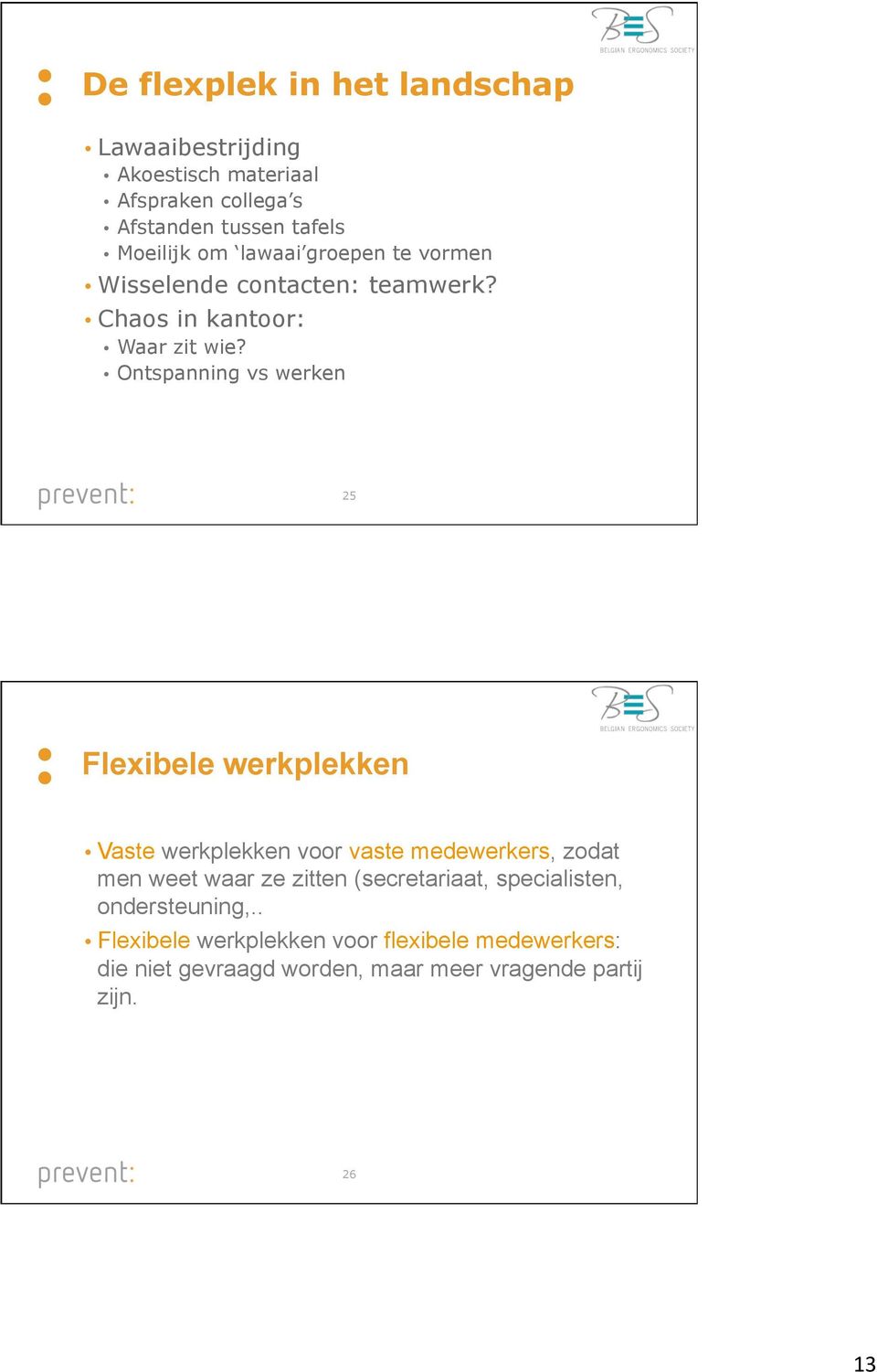 Ontspanning vs werken 25 Flexibele werkplekken Vaste werkplekken voor vaste medewerkers, zodat men weet waar ze zitten