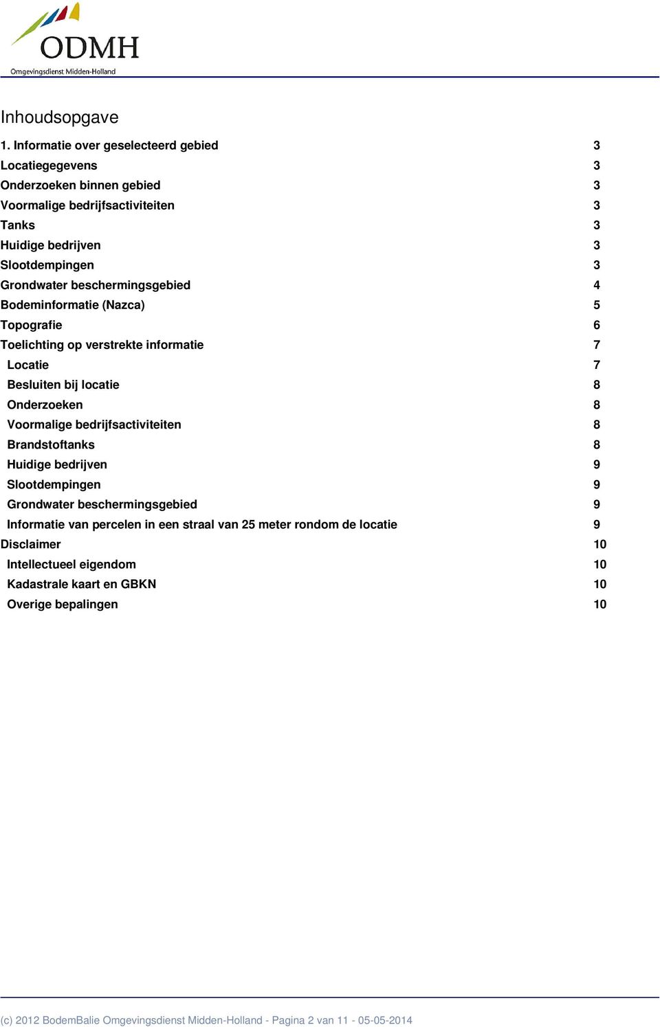 beschermingsgebied 4 Bodeminformatie (Nazca) 5 Topografie 6 Toelichting op verstrekte informatie 7 Locatie 7 Besluiten bij locatie 8 Onderzoeken 8 Voormalige