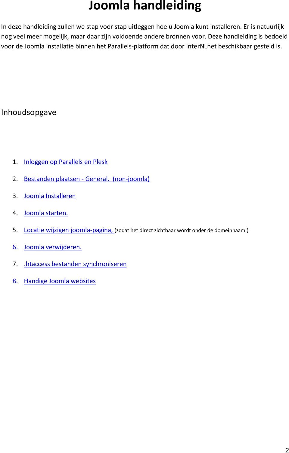 Deze handleiding is bedoeld voor de Joomla installatie binnen het Parallels-platform dat door InterNLnet beschikbaar gesteld is. Inhoudsopgave 1.