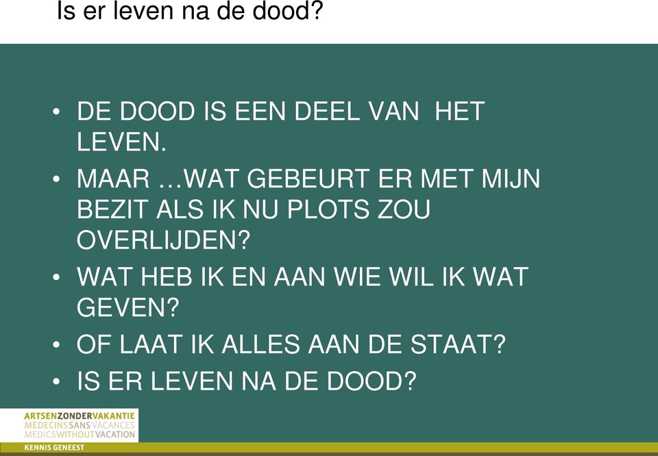 MAAR WAT GEBEURT ER MET MIJN BEZIT ALS IK NU PLOTS ZOU