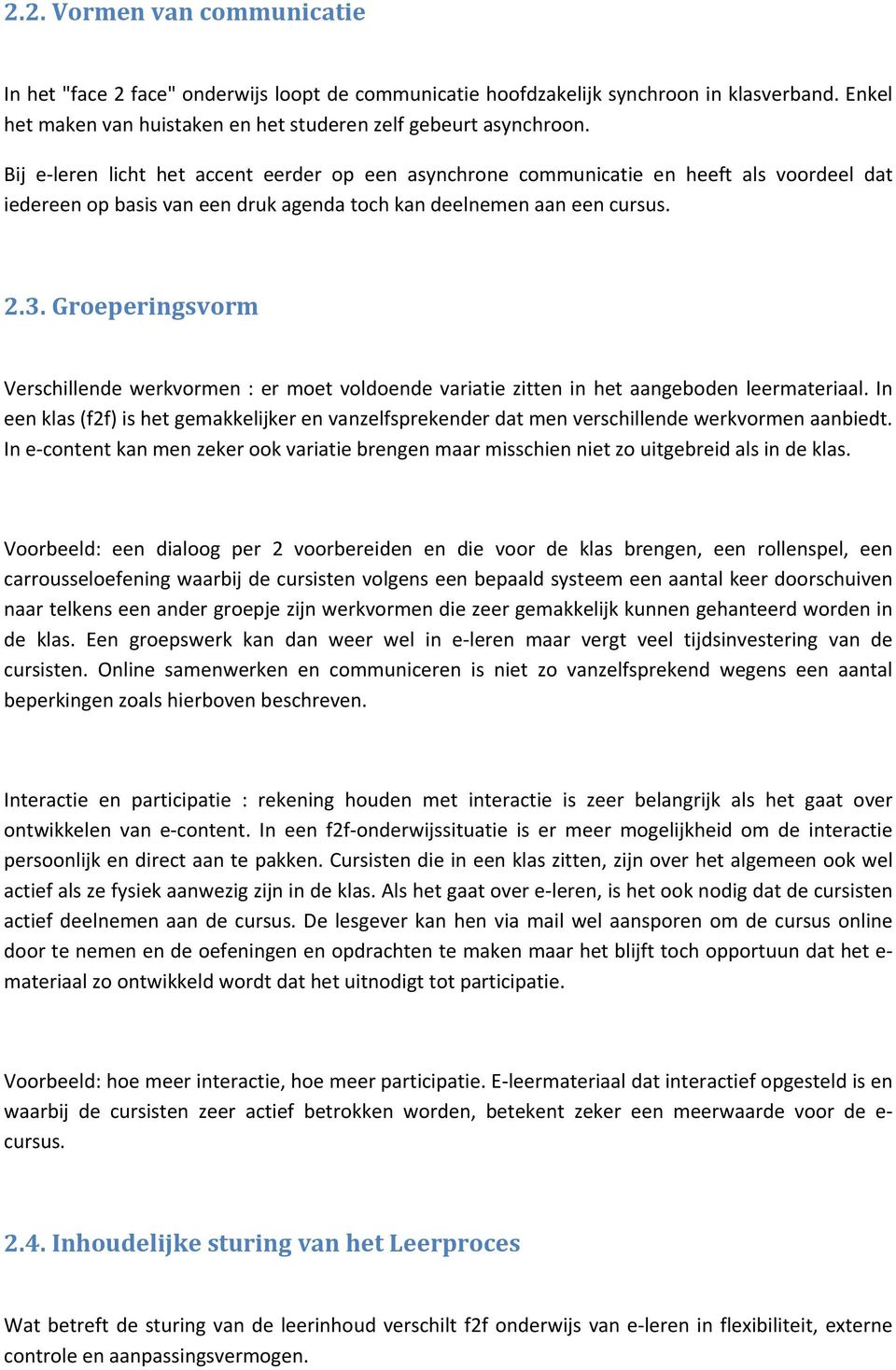 Groeperingsvorm Verschillende werkvormen : er moet voldoende variatie zitten in het aangeboden leermateriaal.