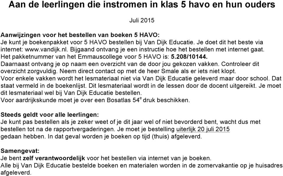 Je doet dit het beste via Het pakketnummer van het Emmauscollege voor 5 HAVO is: 5.208/10144.