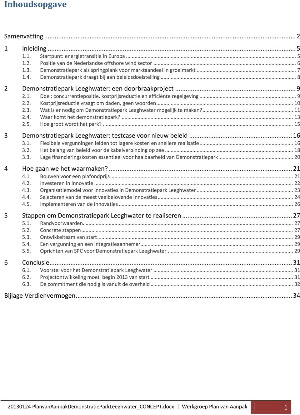 .. 9 2.2. 2.3. Kostprijsreductie vraagt om daden, geen woorden... 10 Wat is er nodig om Demonstratiepark Leeghwater mogelijk te maken?... 11 2.4. Waar komt het demonstratiepark?... 13 2.5.