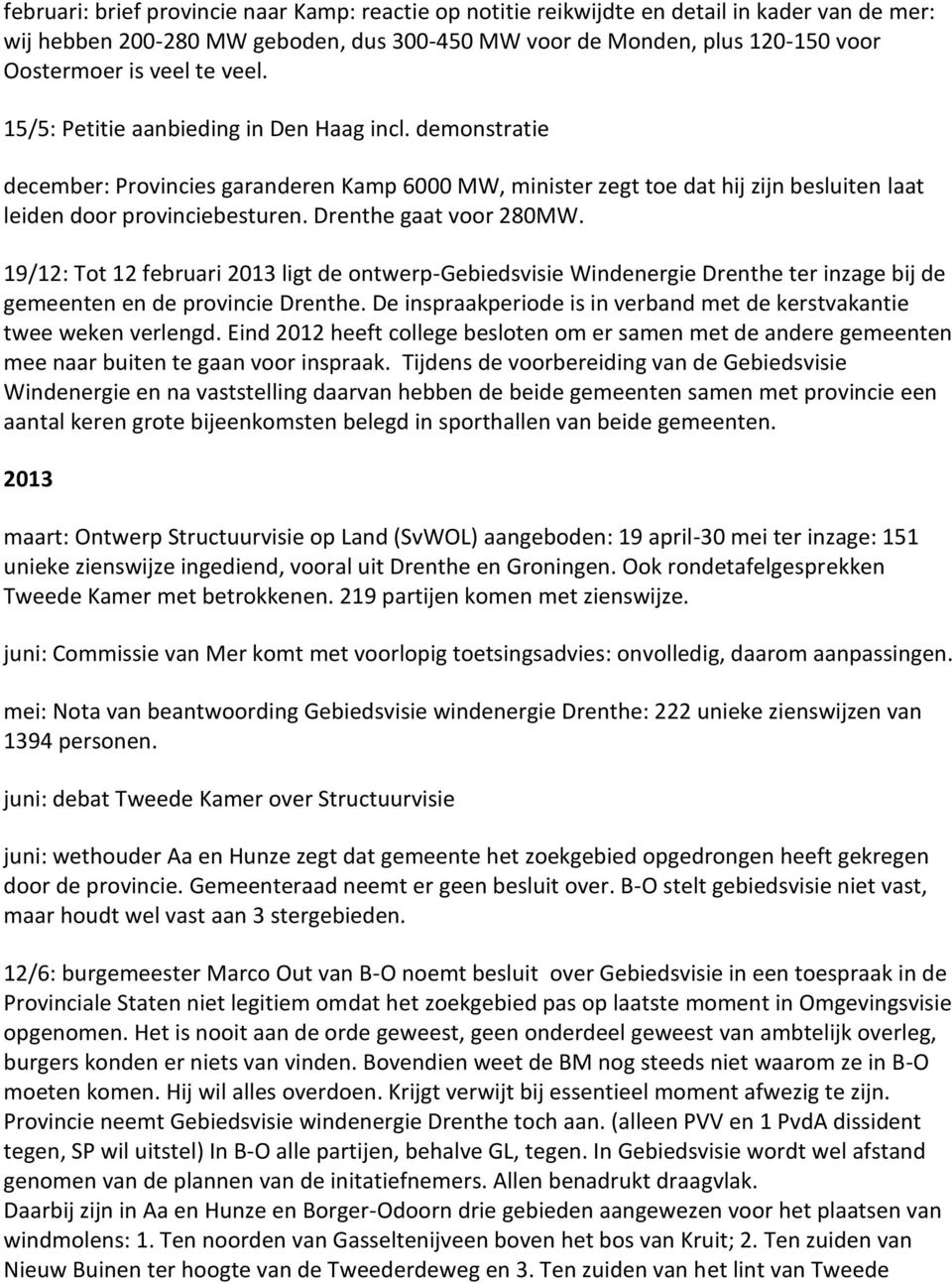 Drenthe gaat voor 280MW. 19/12: Tot 12 februari 2013 ligt de ontwerp-gebiedsvisie Windenergie Drenthe ter inzage bij de gemeenten en de provincie Drenthe.
