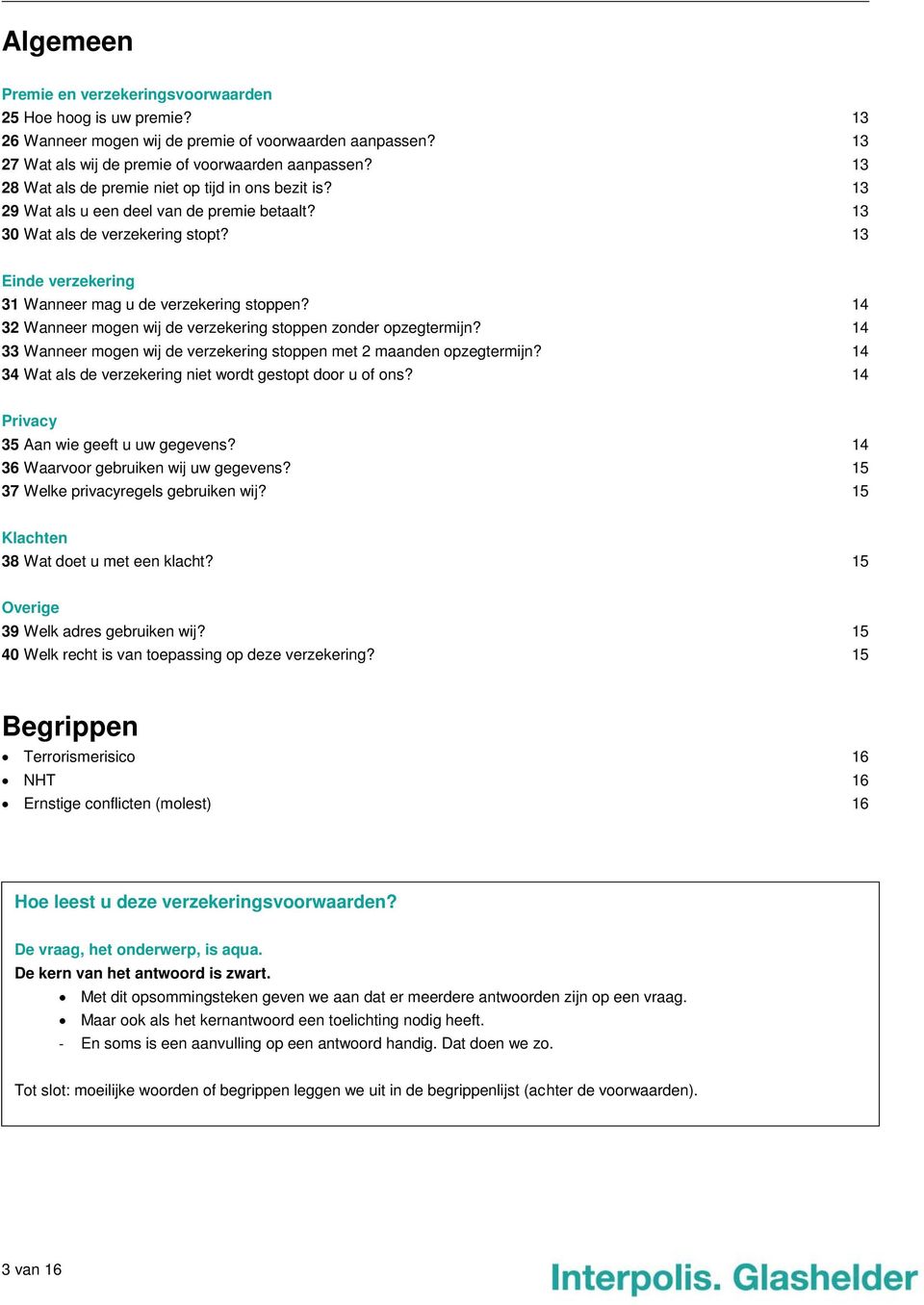 14 32 Wanneer mogen wij de verzekering stoppen zonder opzegtermijn? 14 33 Wanneer mogen wij de verzekering stoppen met 2 maanden opzegtermijn?