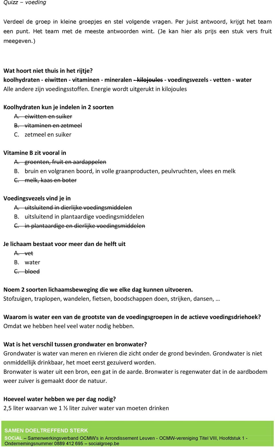 koolhydraten - eiwitten - vitaminen - mineralen - kilojoules - voedingsvezels - vetten - water Alle andere zijn voedingsstoffen.