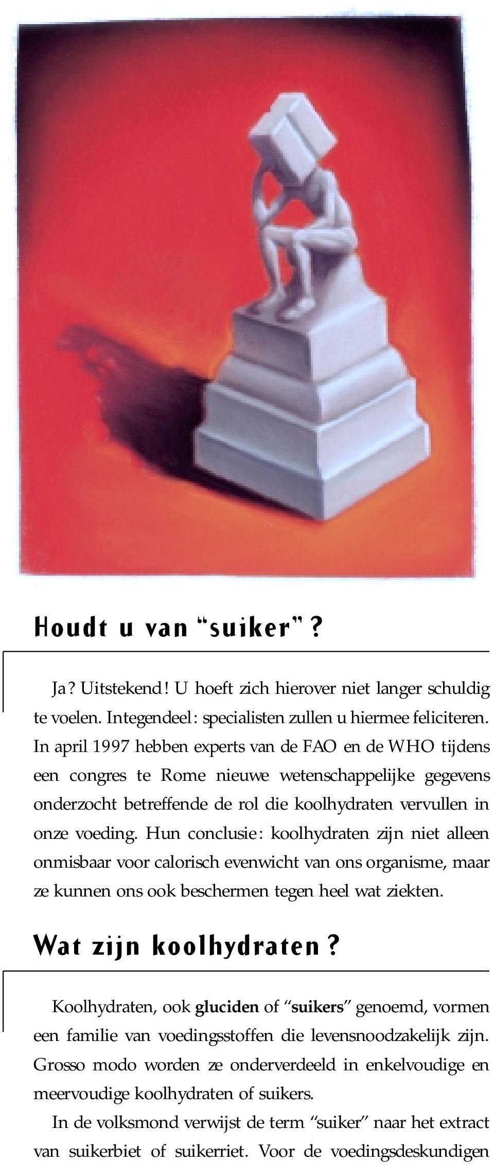 Hun conclusie : koolhydraten zijn niet alleen onmisbaar voor calorisch evenwicht van ons organisme, maar ze kunnen ons ook beschermen tegen heel wat ziekten. Wat zijn koolhydraten?