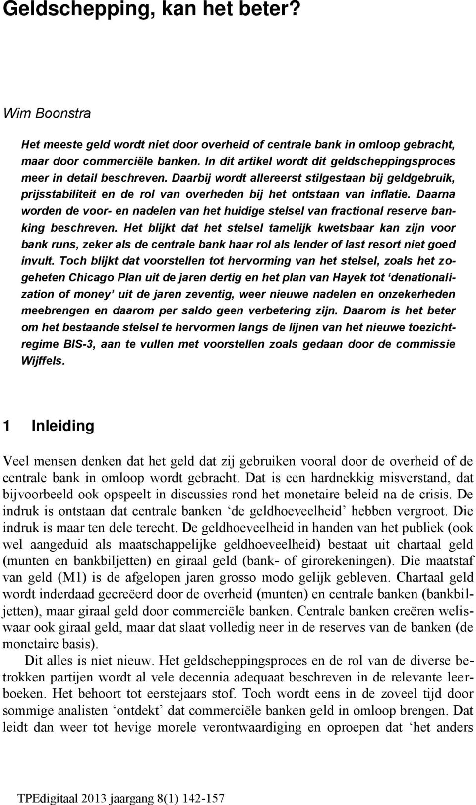 Daarna worden de voor- en nadelen van het huidige stelsel van fractional reserve banking beschreven.