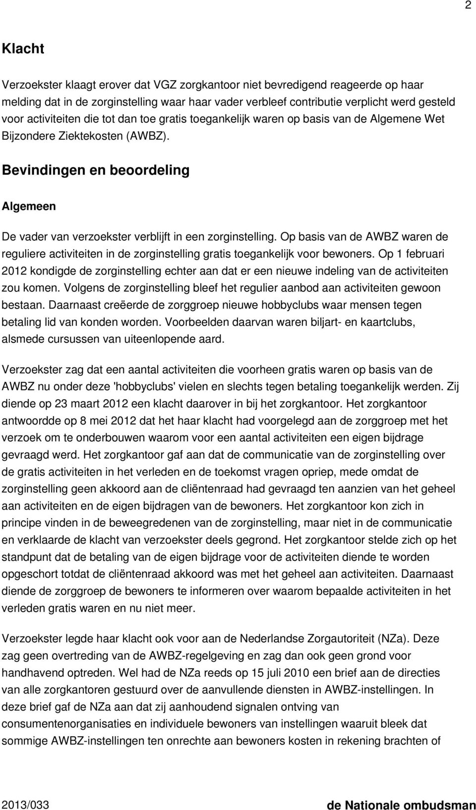 Bevindingen en beoordeling Algemeen De vader van verzoekster verblijft in een zorginstelling.