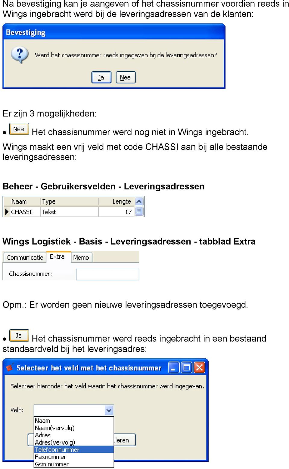 Wings maakt een vrij veld met code CHASSI aan bij alle bestaande leveringsadressen: Beheer - Gebruikersvelden - Leveringsadressen Wings