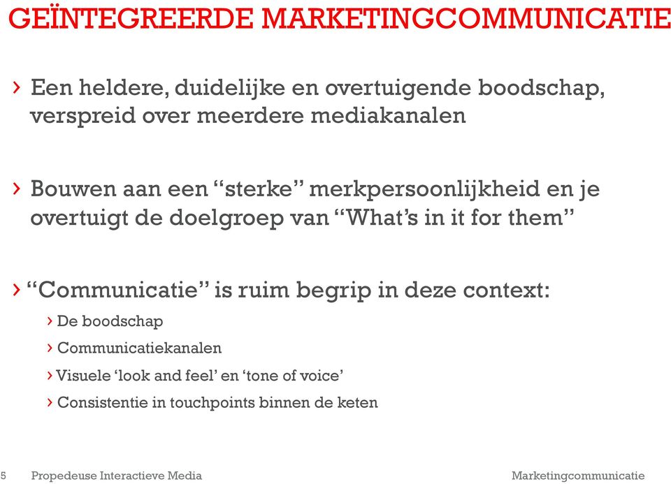 it for them Communicatie is ruim begrip in deze context: De boodschap Communicatiekanalen Visuele look and