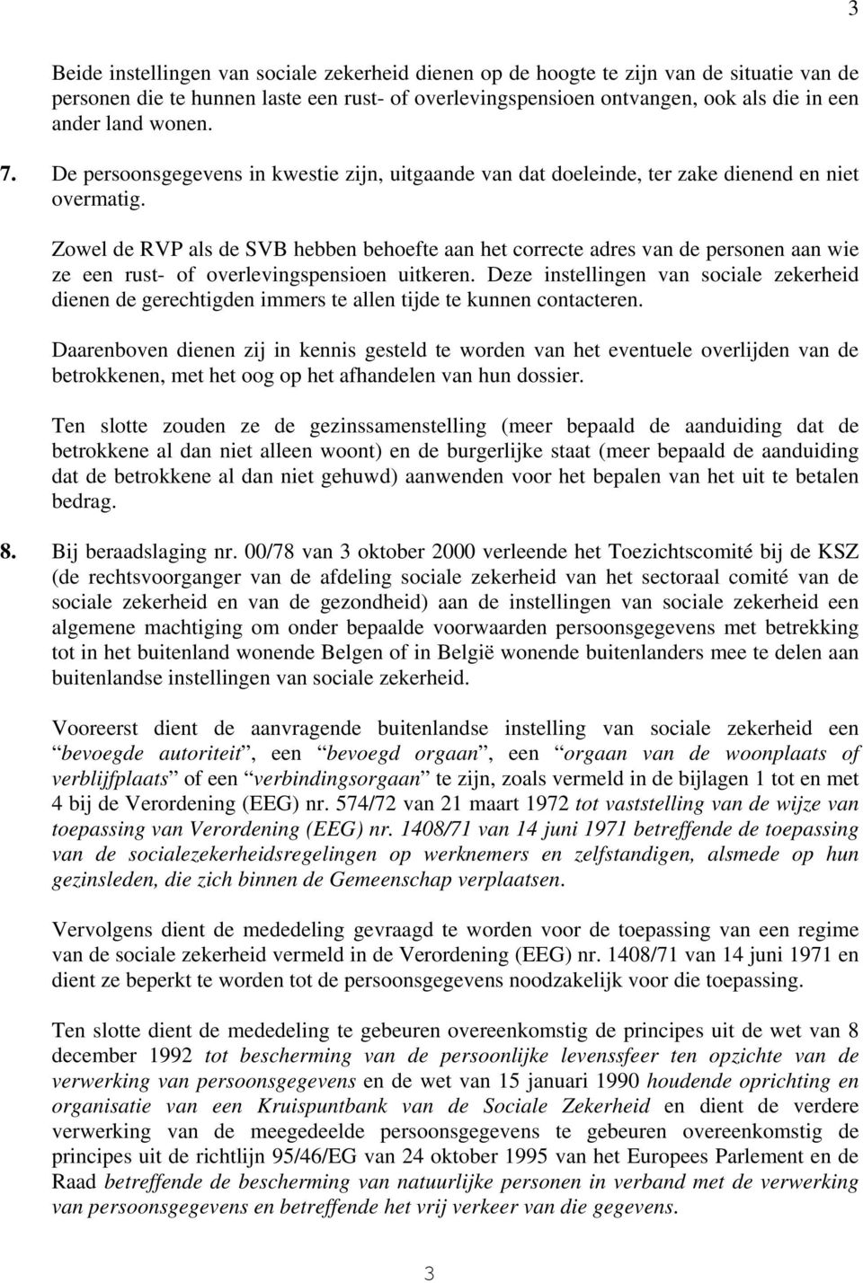 Zowel de RVP als de SVB hebben behoefte aan het correcte adres van de personen aan wie ze een rust- of overlevingspensioen uitkeren.