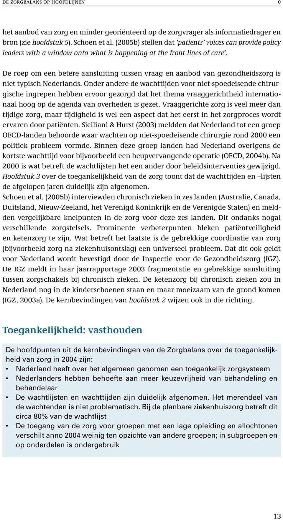 De roep om een betere aansluiting tussen vraag en aanbod van gezondheidszorg is niet typisch Nederlands.