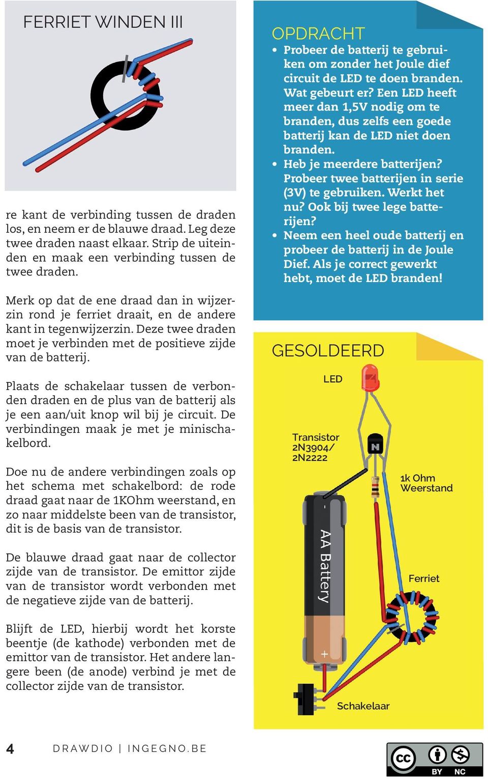 opdracht Probeer de batterij te gebruiken om zonder het Joule dief circuit de te doen branden. Wat gebeurt er?