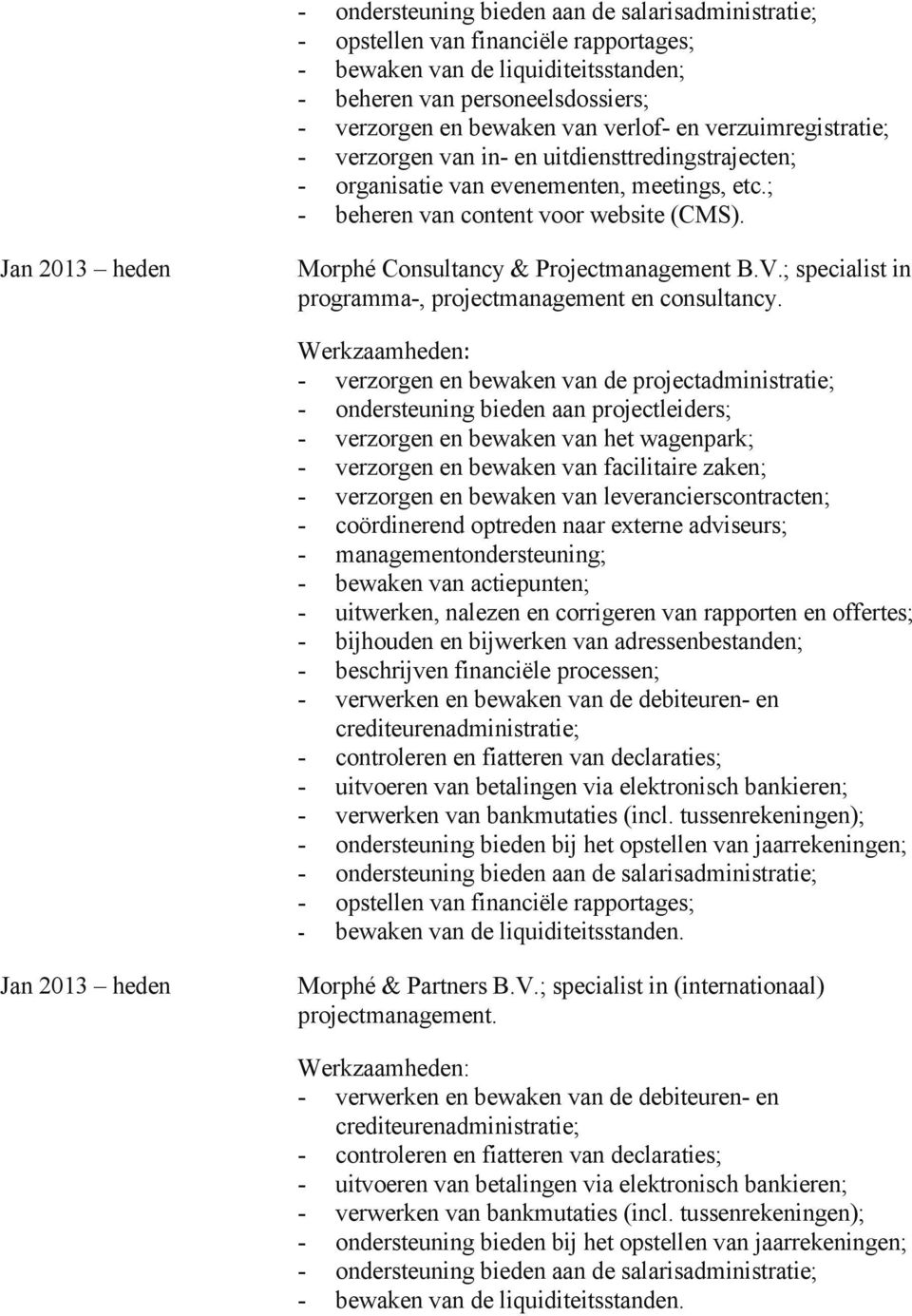 Jan 2013 heden Morphé Consultancy & Projectmanagement B.V.; specialist in programma-, projectmanagement en consultancy.