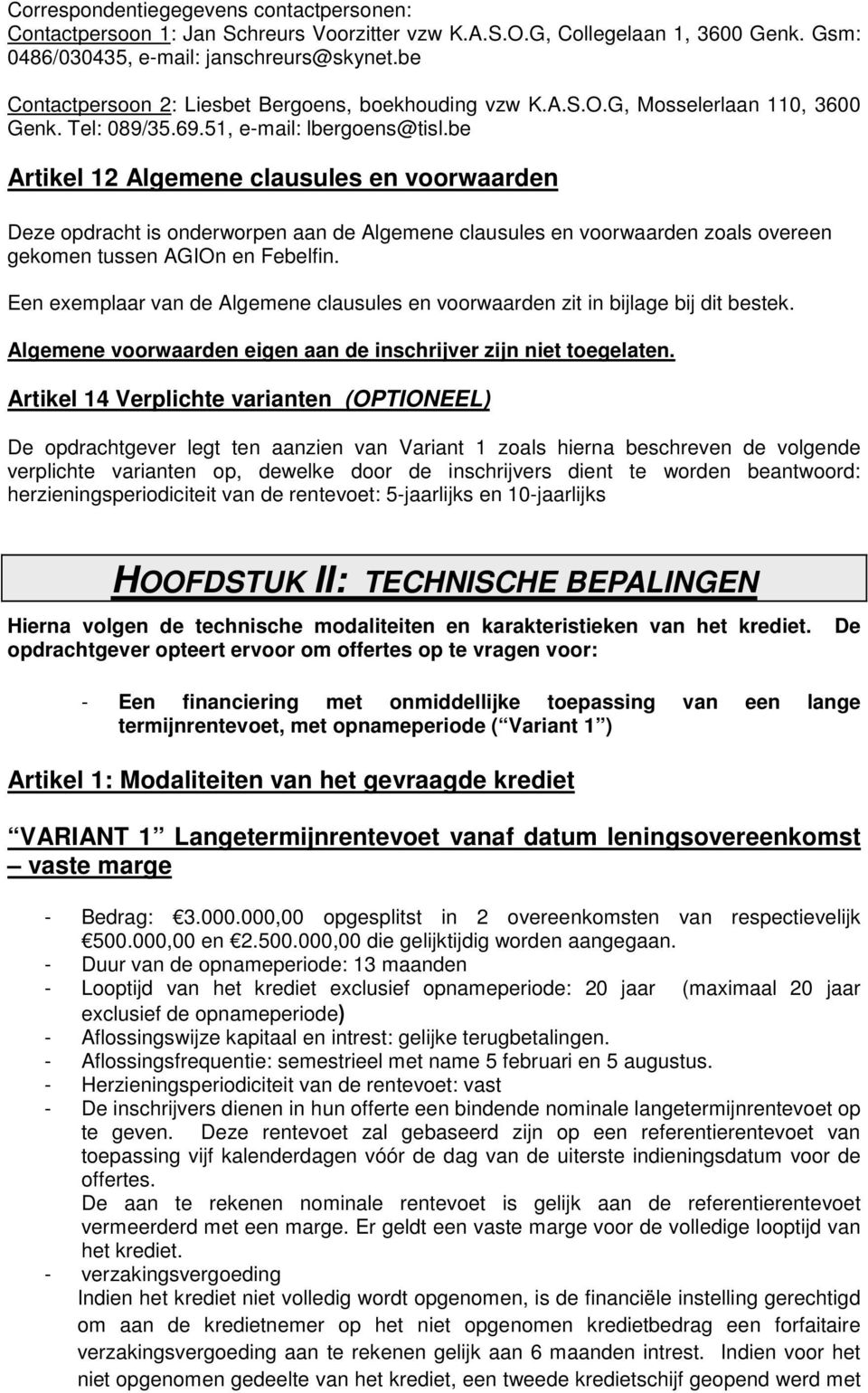 be Artikel 12 Algemene clausules en voorwaarden Deze opdracht is onderworpen aan de Algemene clausules en voorwaarden zoals overeen gekomen tussen AGIOn en Febelfin.