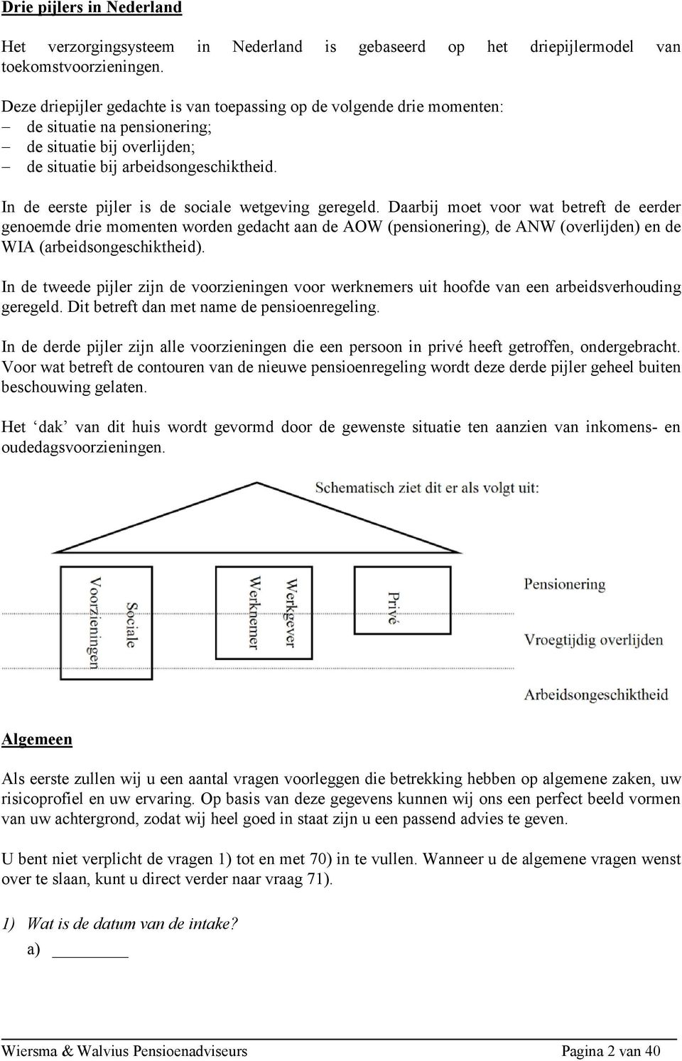 In de eerste pijler is de sociale wetgeving geregeld.