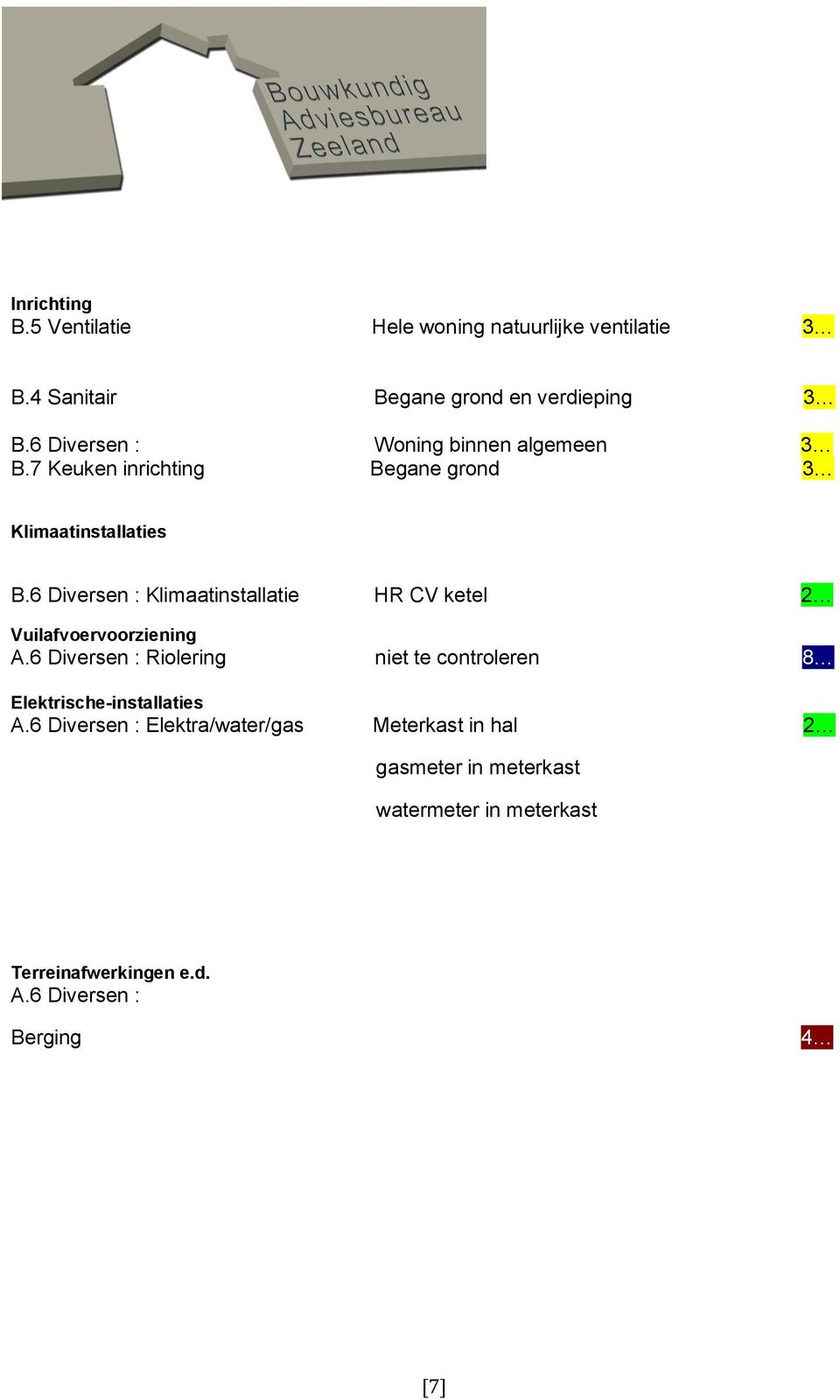 6 Diversen : Klimaatinstallatie HR CV ketel 2 9 Vuilafvoervoorziening A.