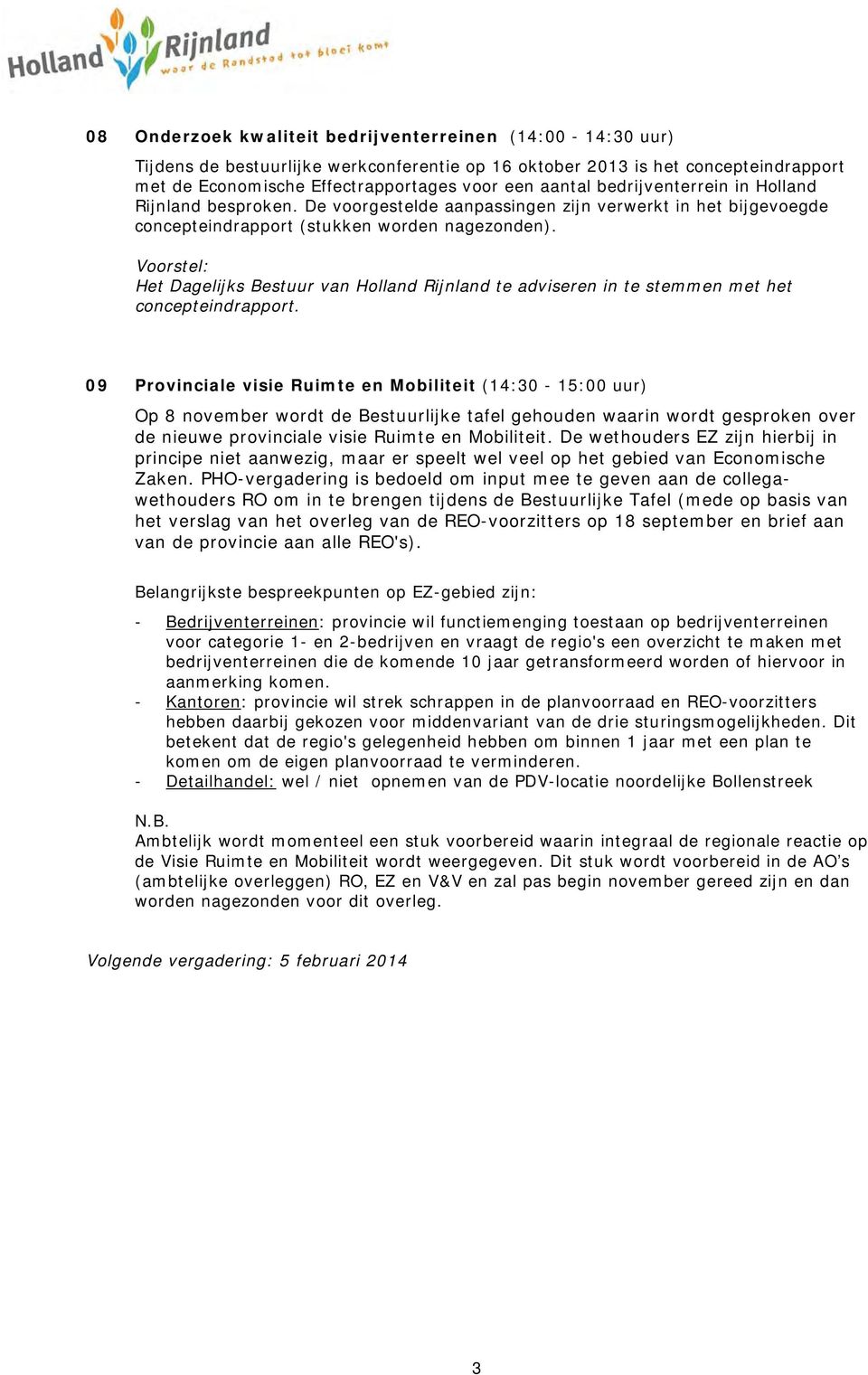Voorstel: Het Dagelijks Bestuur van Holland Rijnland te adviseren in te stemmen met het concepteindrapport.