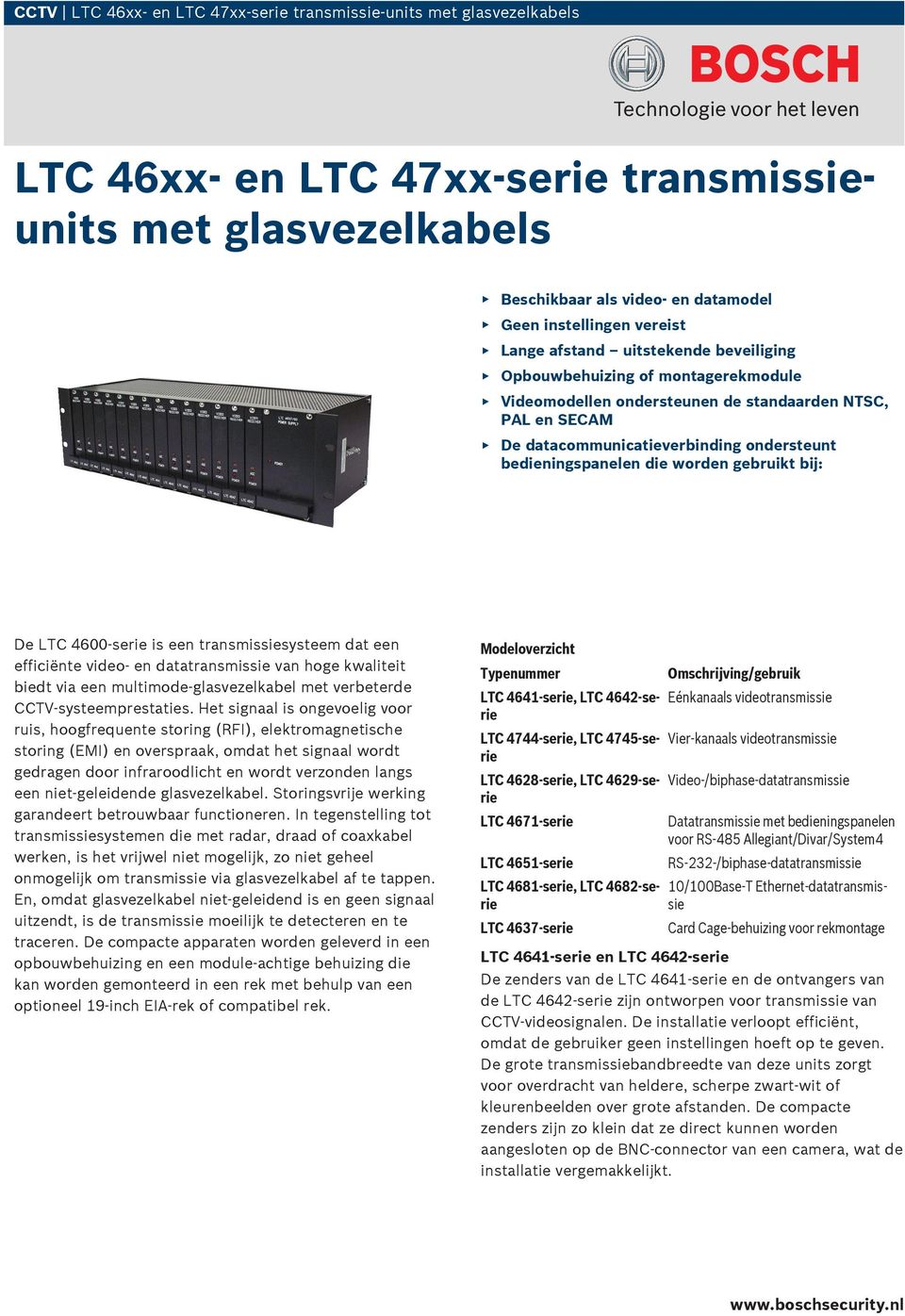 gebruikt bij: De LTC 4600-serie is een transmissiesysteem dat een efficiënte video- en datatransmissie van hoge kwaliteit biedt via een multimode-glasvezelkabel met verbeterde CCTV-systeemprestaties.