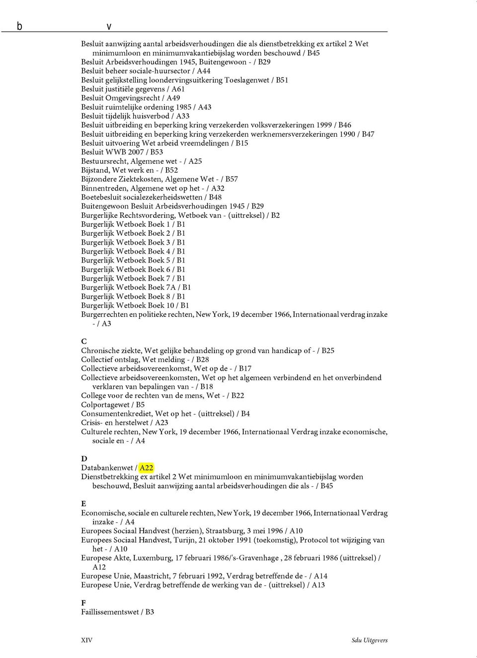 1985 / A43 Besluit tijdelijk huisverbod / A33 Besluit uitbreiding en beperking kring verzekerden volksverzekeringen 1999 / B46 Besluit uitbreiding en beperking kring verzekerden