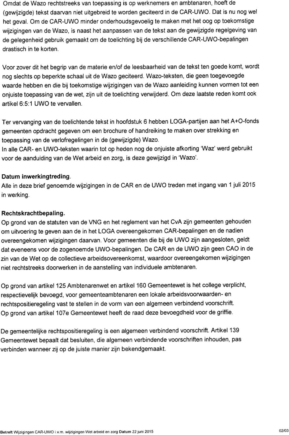 gemaakt om de toelichting bij de verschillende CAR-UWO-bepalingen drastisch in te korten.