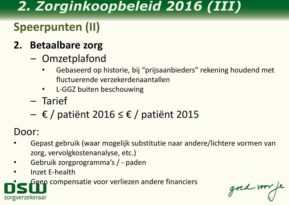 verzekerdenaantallen L-GGZ buiten beschouwing Tarief / patiënt 2016 / patiënt 2015 Door: Gepast gebruik (waar