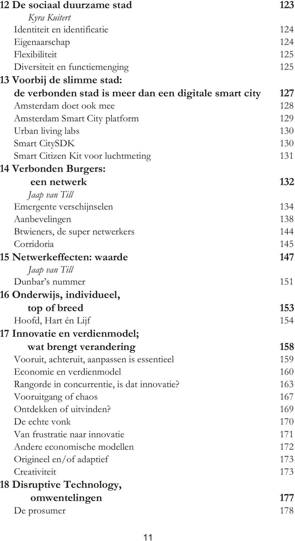 ting 131 14 Verbonden Burgers: een net werk 132 Jaap van Till Emer gen te ver schijn se len 134 Aanbevelingen 138 Btwie ners, de su per net wer kers 144 Cor ri do ria 145 15 Net wer kef fec ten: waar