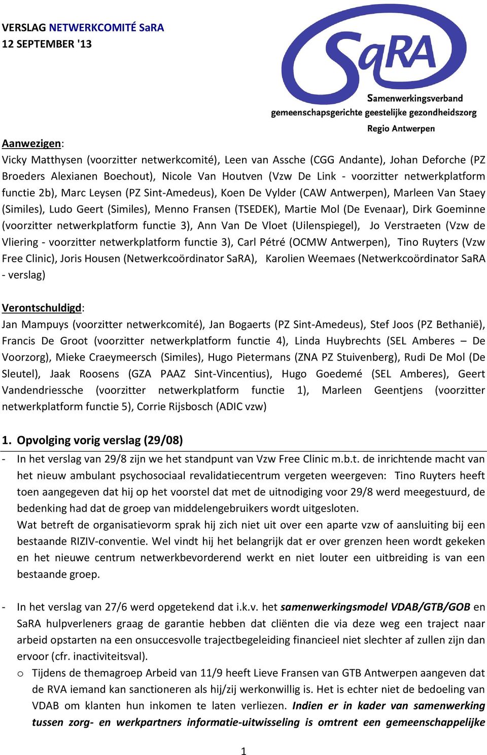 Mol (De Evenaar), Dirk Goeminne (voorzitter netwerkplatform functie 3), Ann Van De Vloet (Uilenspiegel), Jo Verstraeten (Vzw de Vliering - voorzitter netwerkplatform functie 3), Carl Pétré (OCMW