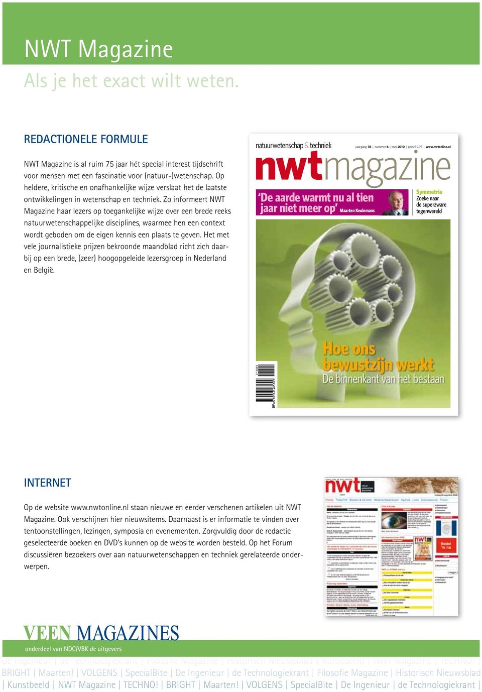 Zo informeert NWT Magazine haar lezers op toegankelijke wijze over een brede reeks natuurwetenschappelijke disciplines, waarmee hen een context wordt geboden om de eigen kennis een plaats te geven.